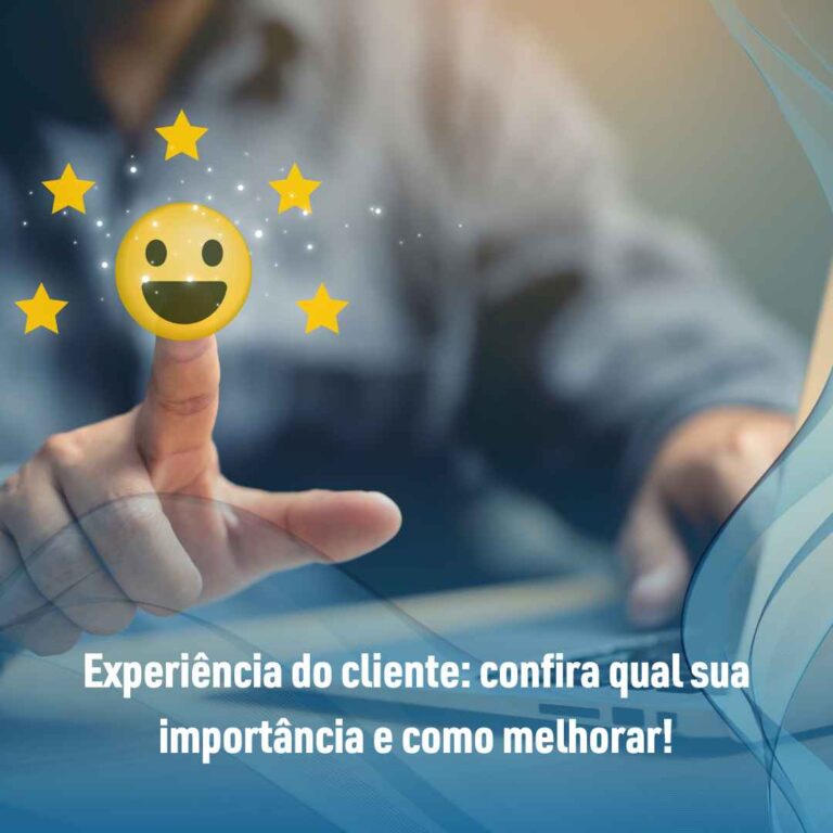 Experiência do cliente: confira qual sua importância e como melhorar!