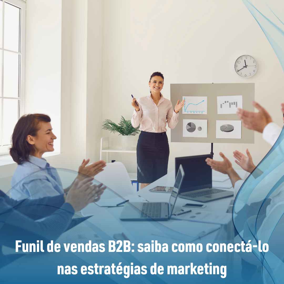 Funil de vendas B2B: saiba como conectá-lo nas estratégias de marketing