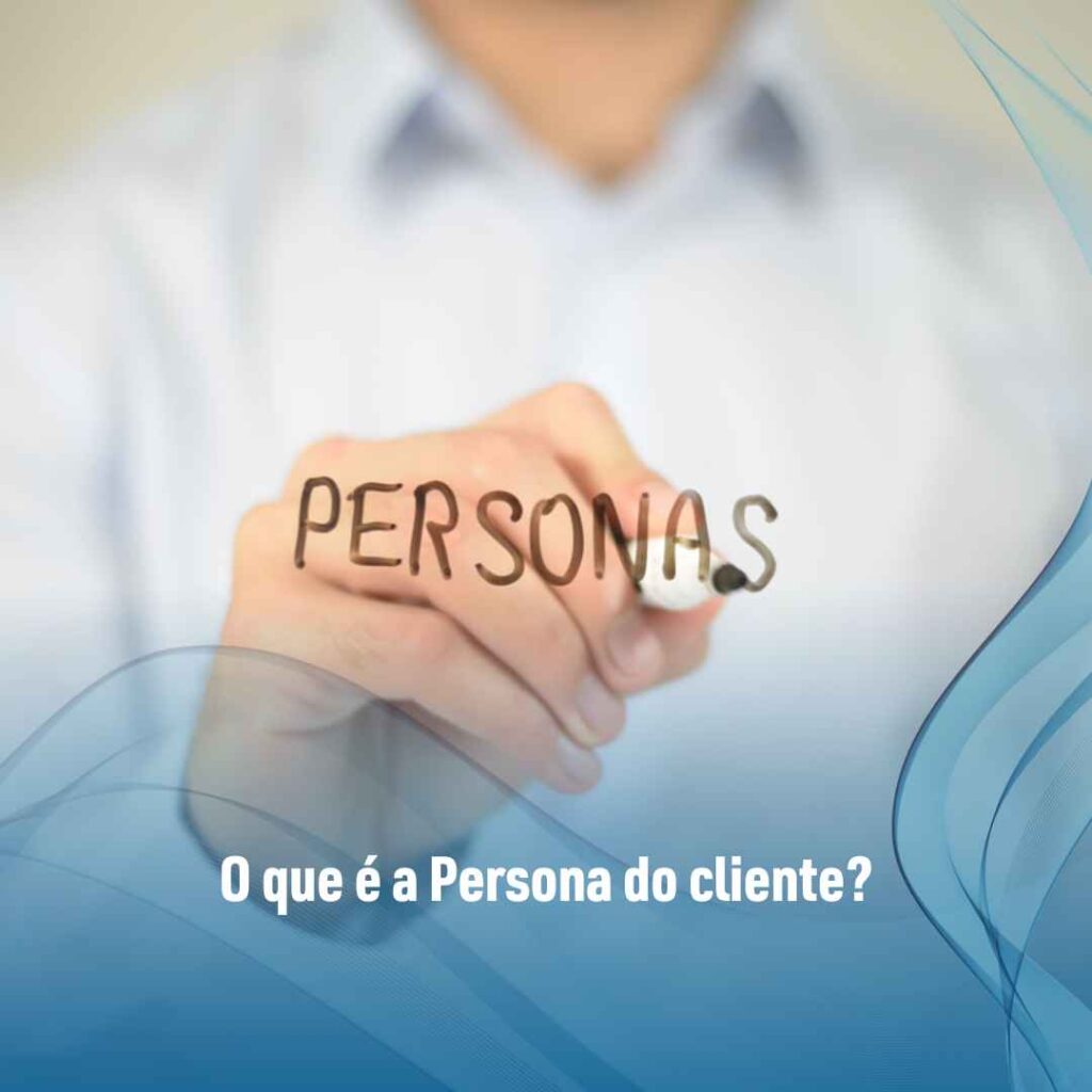 O que é a Persona do cliente?