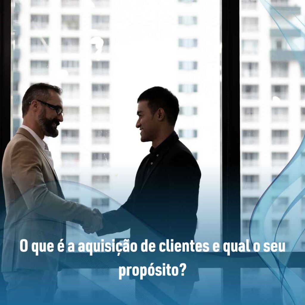 O que é a aquisição de clientes e qual o seu propósito?