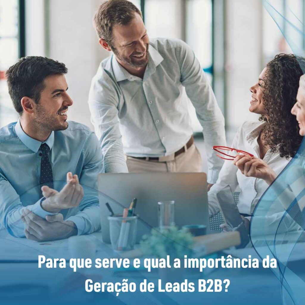 Para que serve e qual a importância da Geração de Leads B2B?