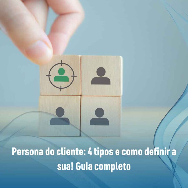 Persona do cliente: 4 tipos e como definir a sua! Guia completo