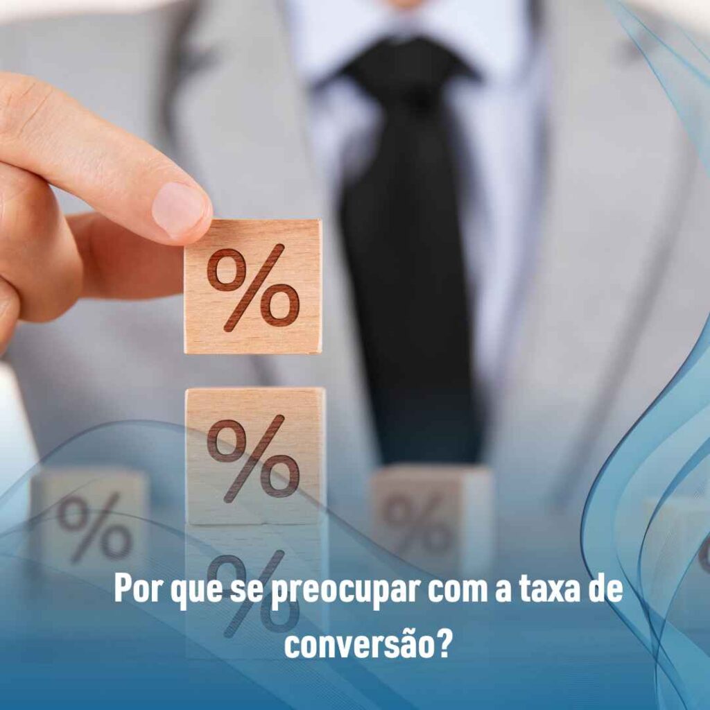 Por que se preocupar com a taxa de conversão?