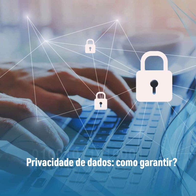 Privacidade de dados: como garantir?