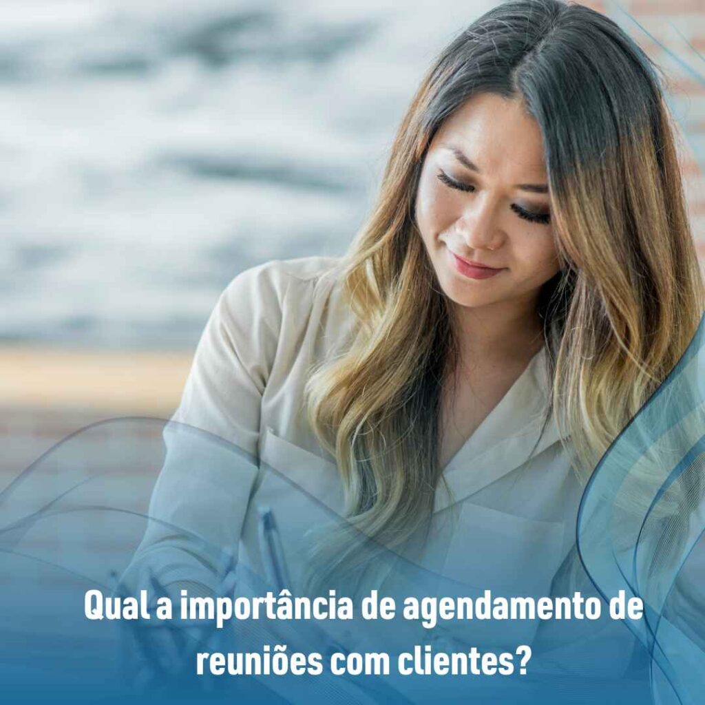 Qual a importância de agendamento de reuniões com clientes?