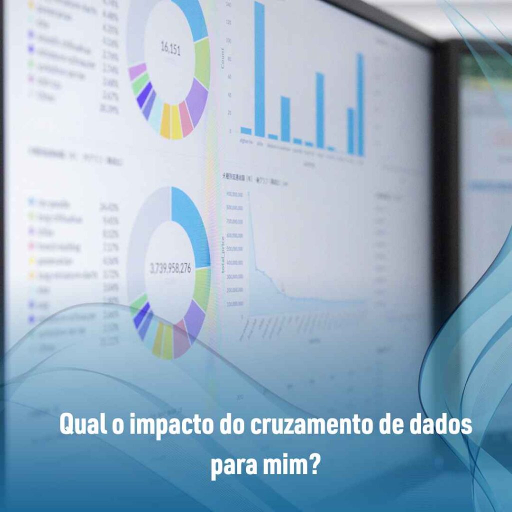 Qual o impacto do cruzamento de dados para mim?