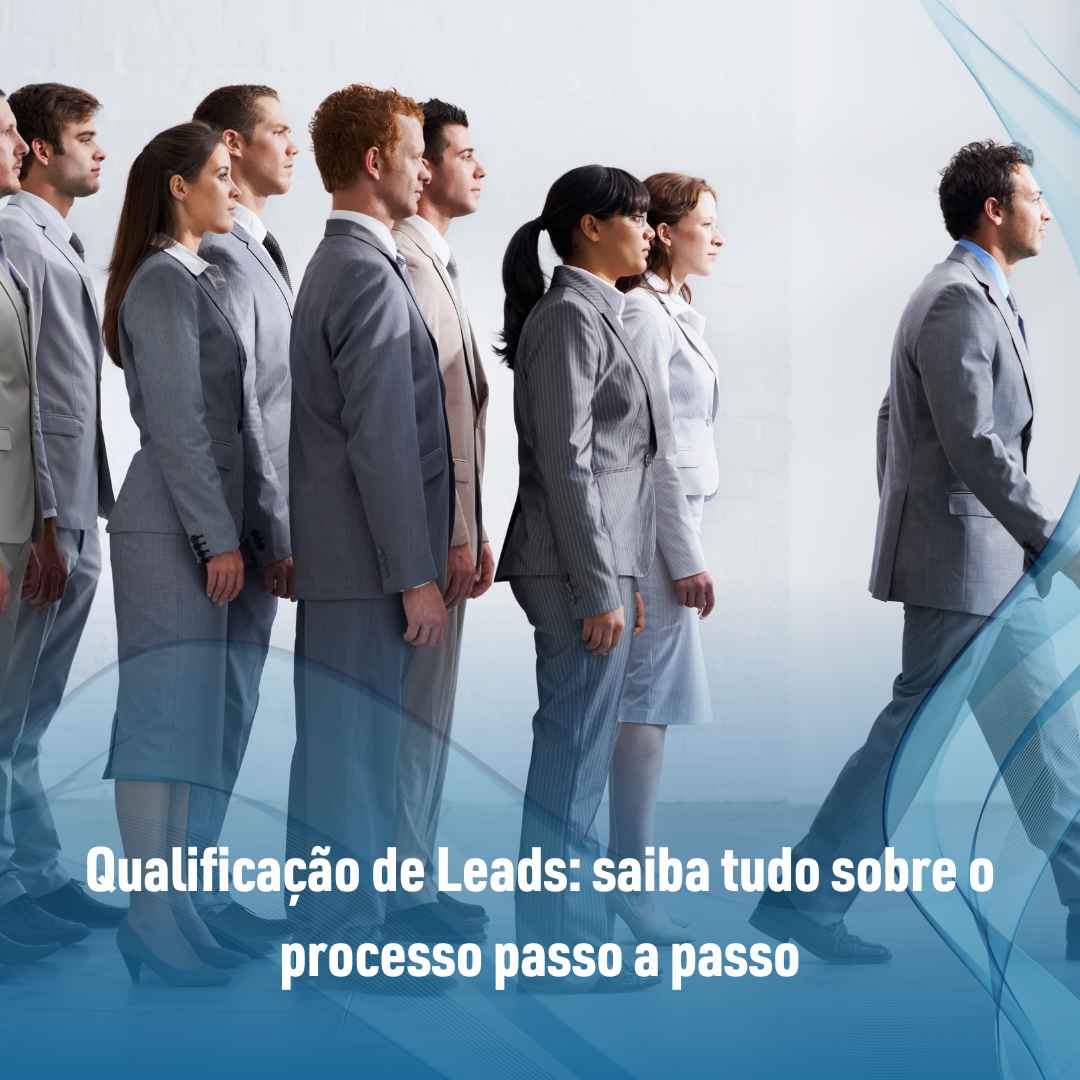 Qualificação de Leads: saiba tudo sobre o processo passo a passo