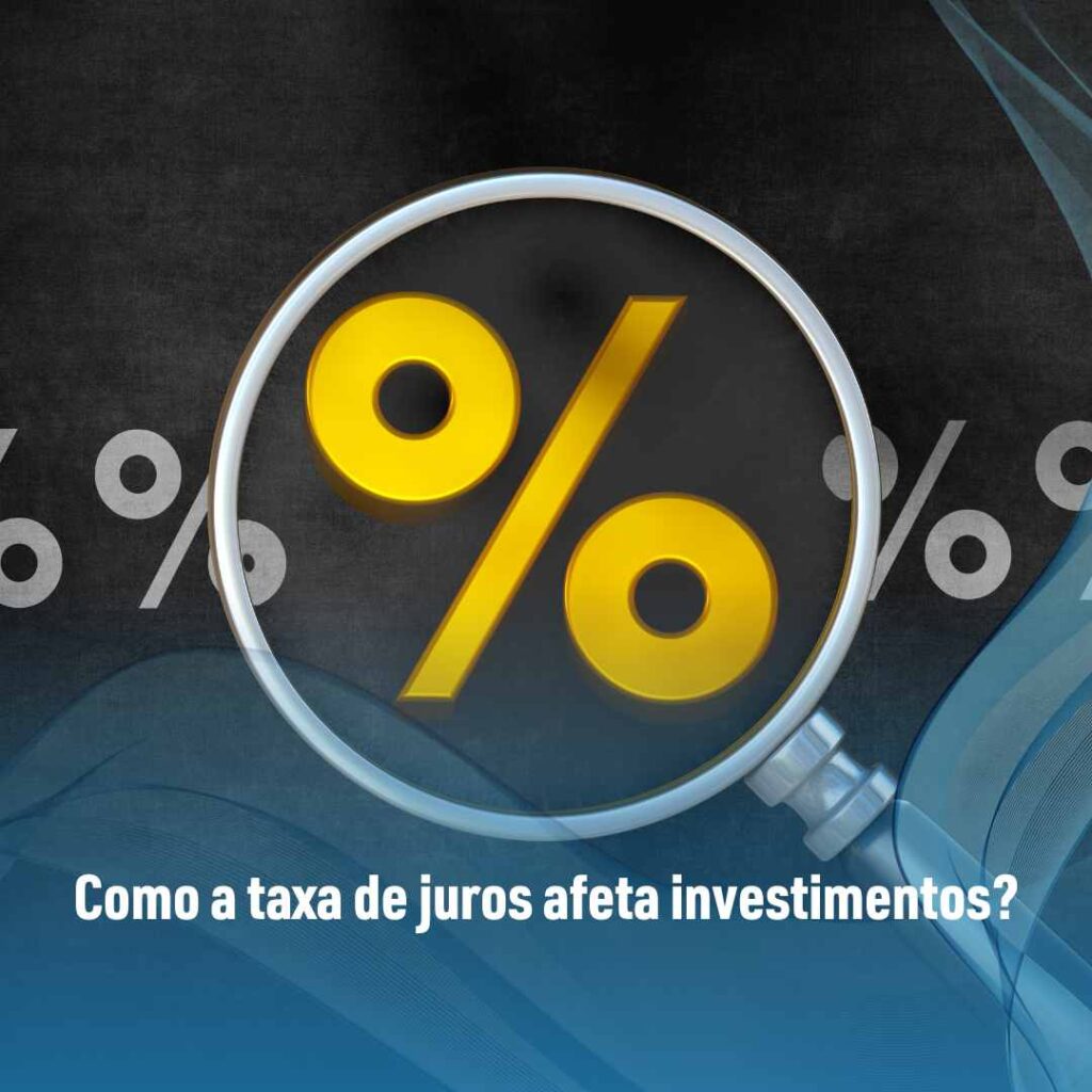 Como a taxa de juros afeta investimentos