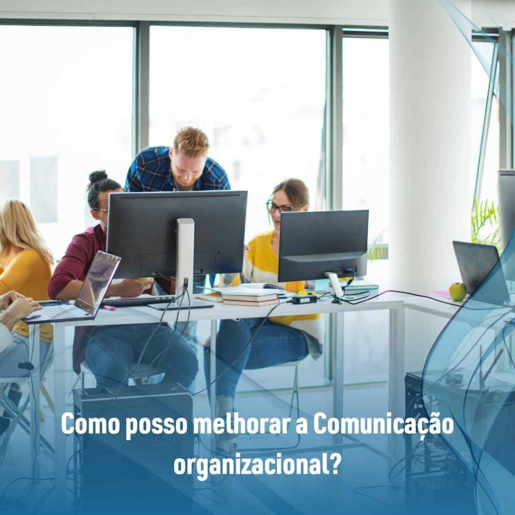 Como posso melhorar a Comunicação organizacional