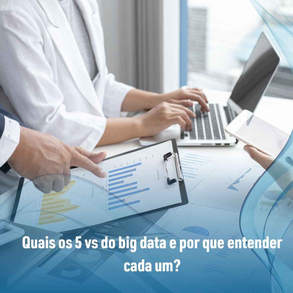 Quais os 5 vs do big data e por que entender cada um?