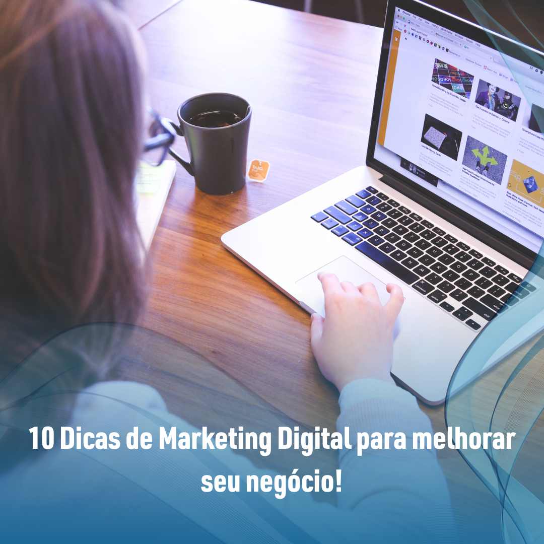 10 Dicas de Marketing Digital para melhorar seu negócio!