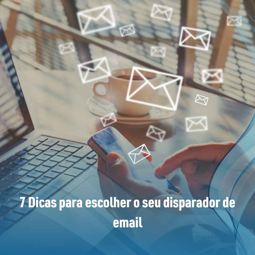 7 Dicas para escolher o seu disparador de email