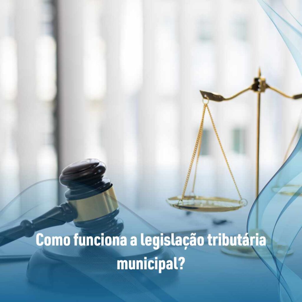 Como funciona a legislação tributária municipal