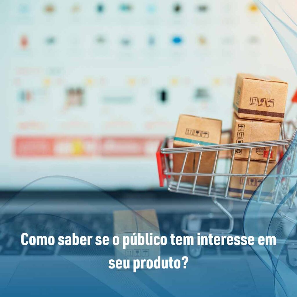 Como saber se o público tem interesse em seu produto