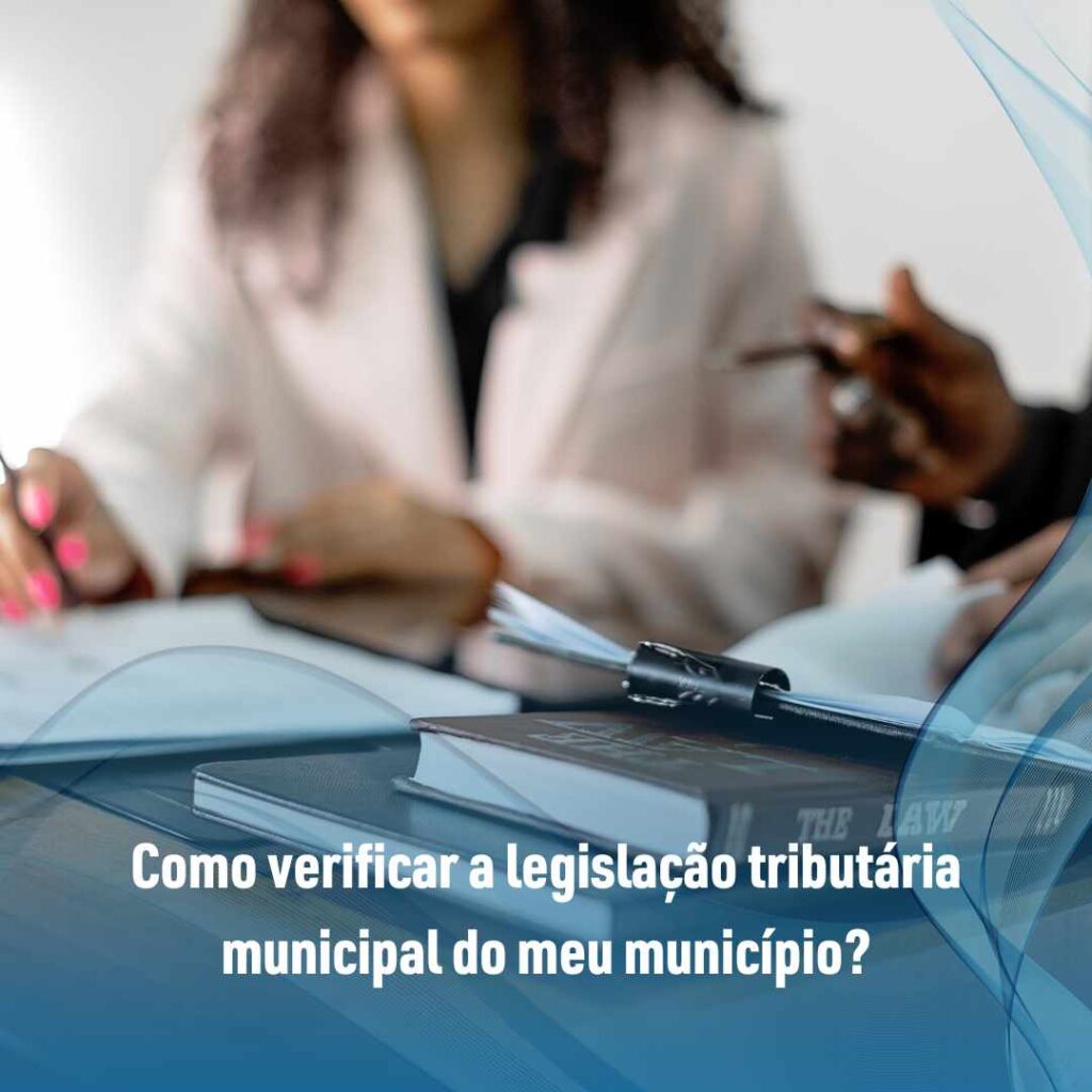 Como verificar a legislação tributária municipal do meu município