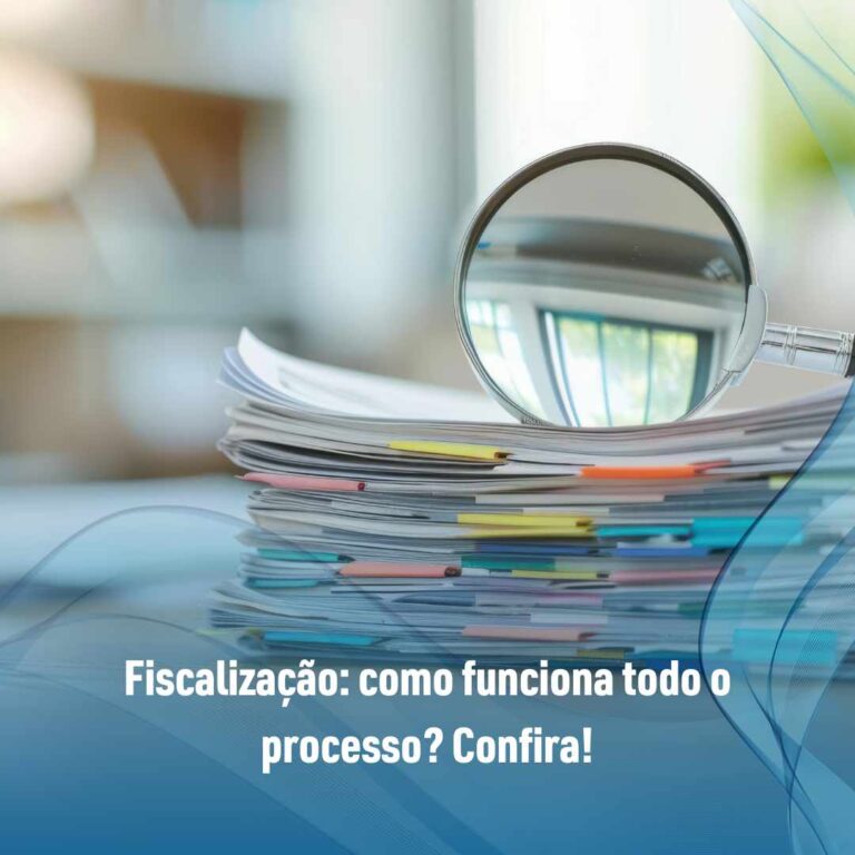 Fiscalização: como funciona todo o processo? Confira!