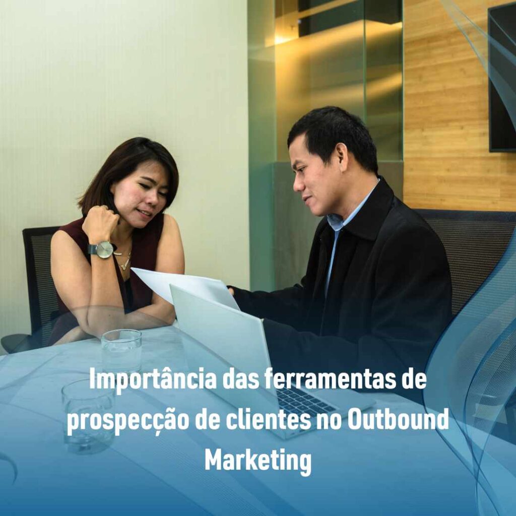 Importância das ferramentas de prospecção de clientes no Outbound Marketing