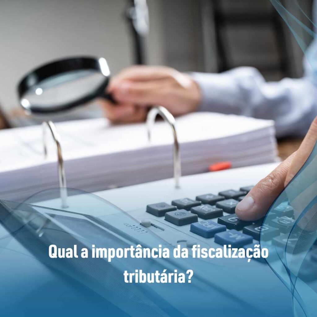 Qual a importância da fiscalização tributária