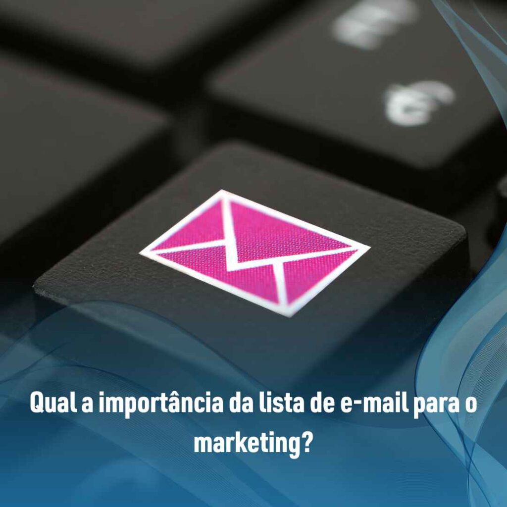 Qual a importância da lista de e-mail para o marketing