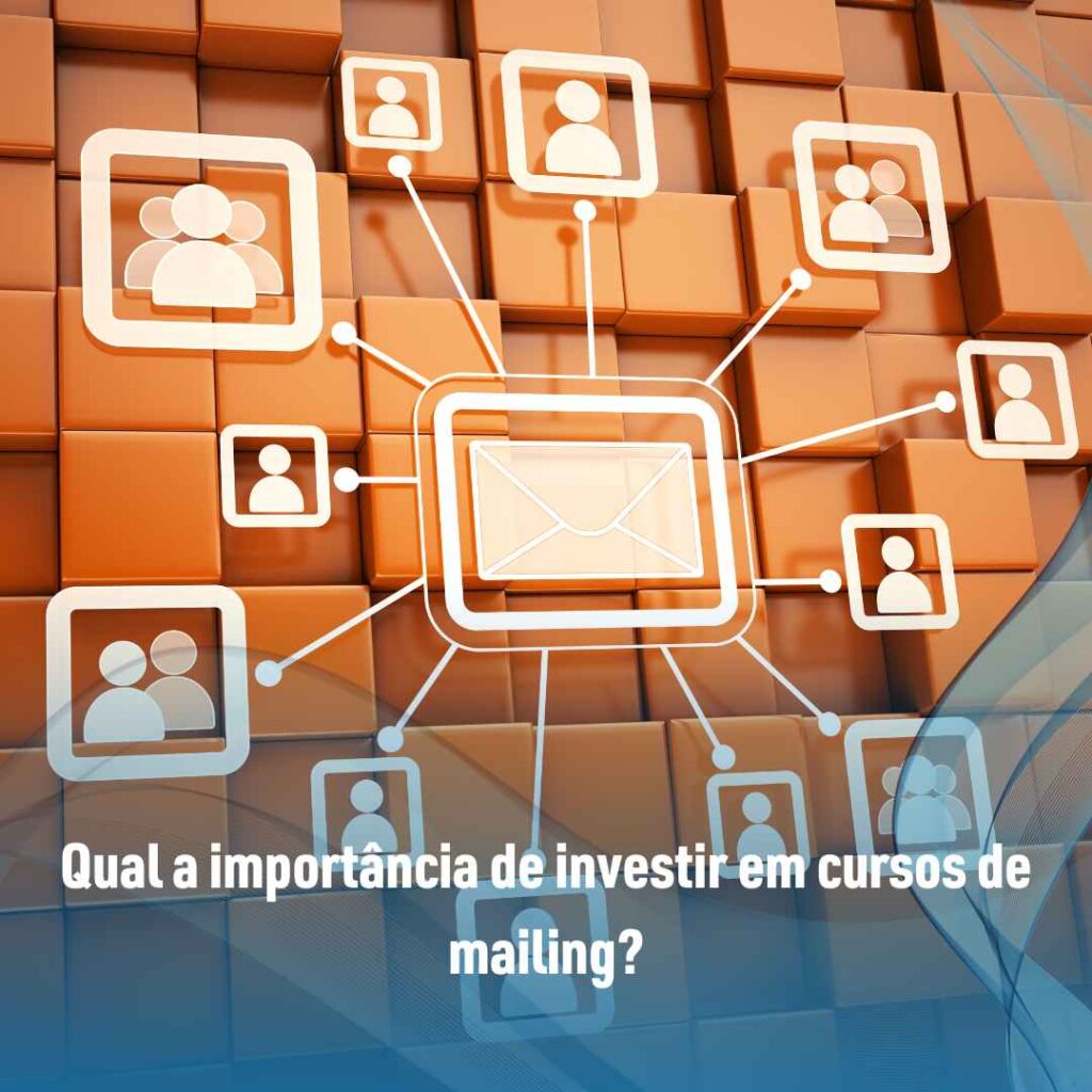 Qual a importância de investir em cursos de mailing