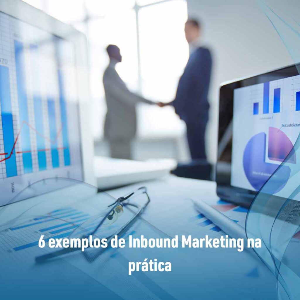 6 exemplos de Inbound Marketing na prática