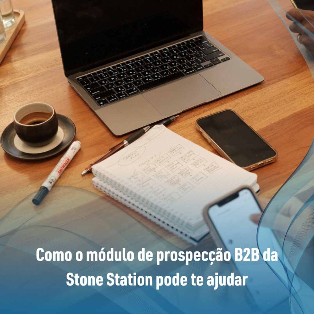 Como o módulo de prospecção B2B da Stone Station pode te ajudar