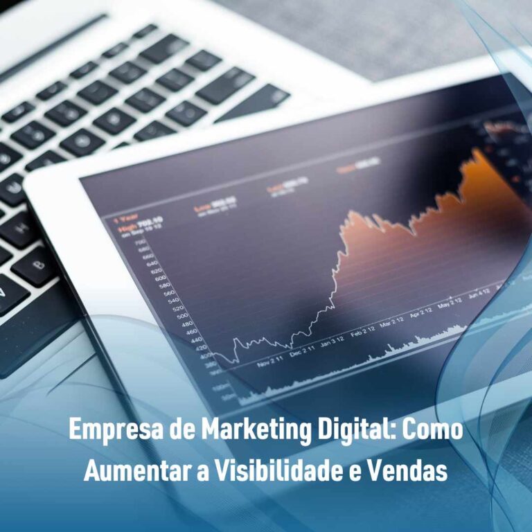 Empresa de Marketing Digital: Como Aumentar a Visibilidade e Vendas