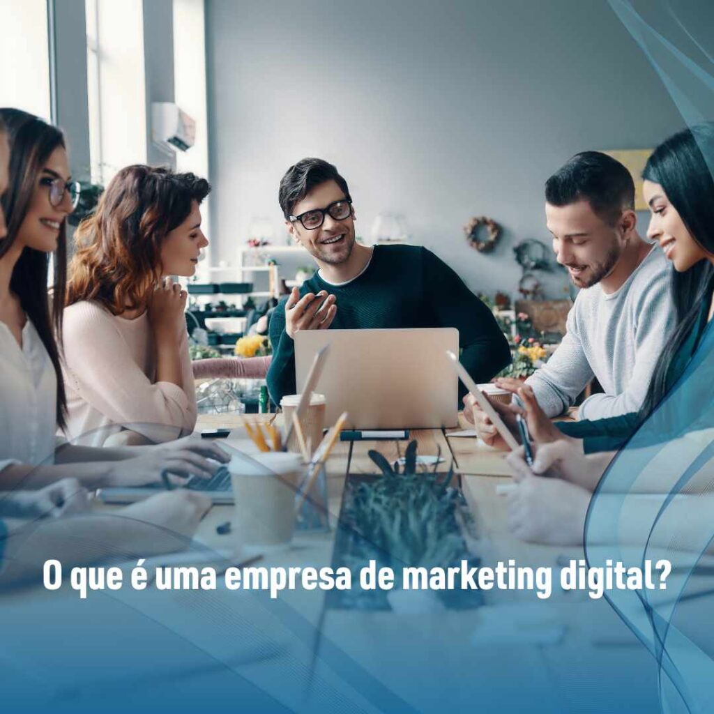 O que é uma empresa de marketing digital