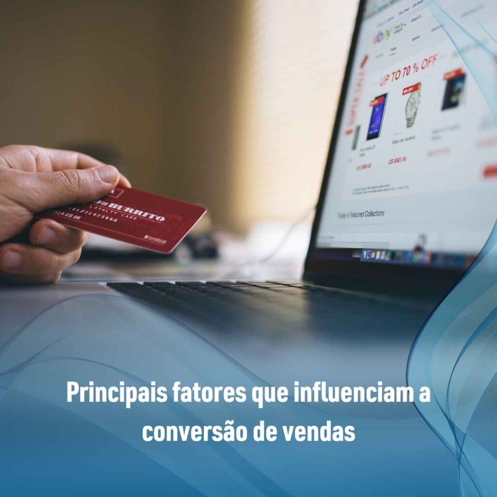 Principais fatores que influenciam a conversão de vendas