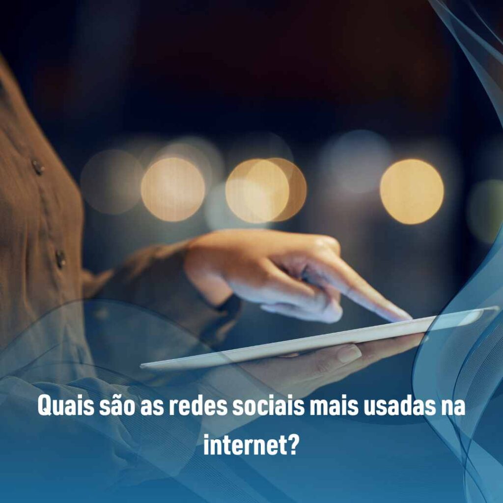 Quais são as redes sociais mais usadas na internet