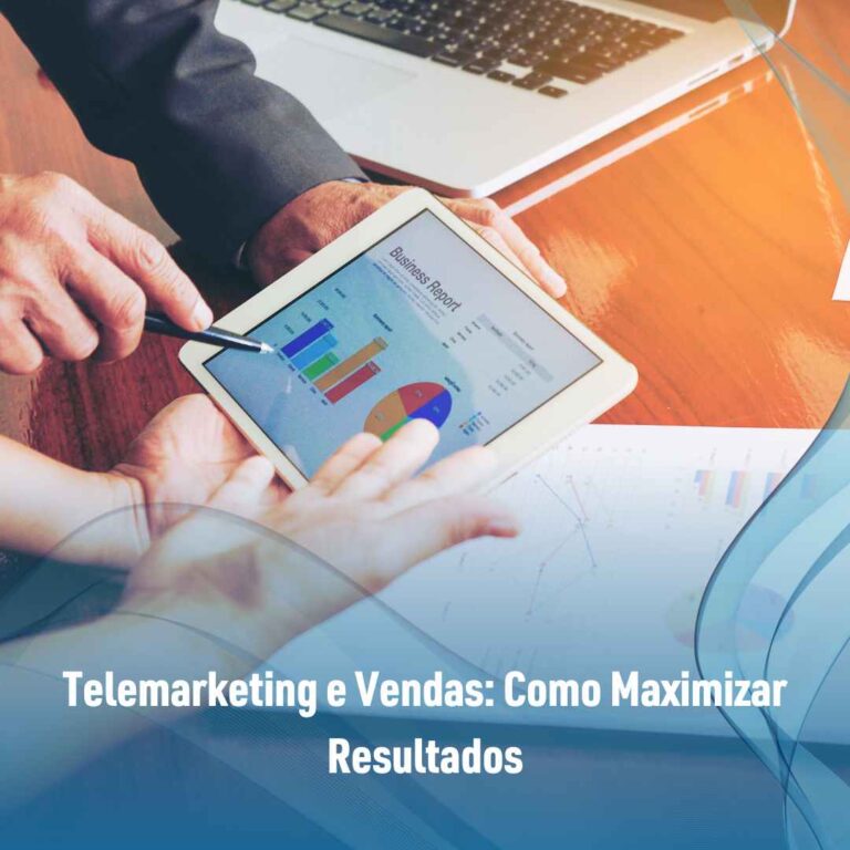 Telemarketing e Vendas: Como Maximizar Resultados