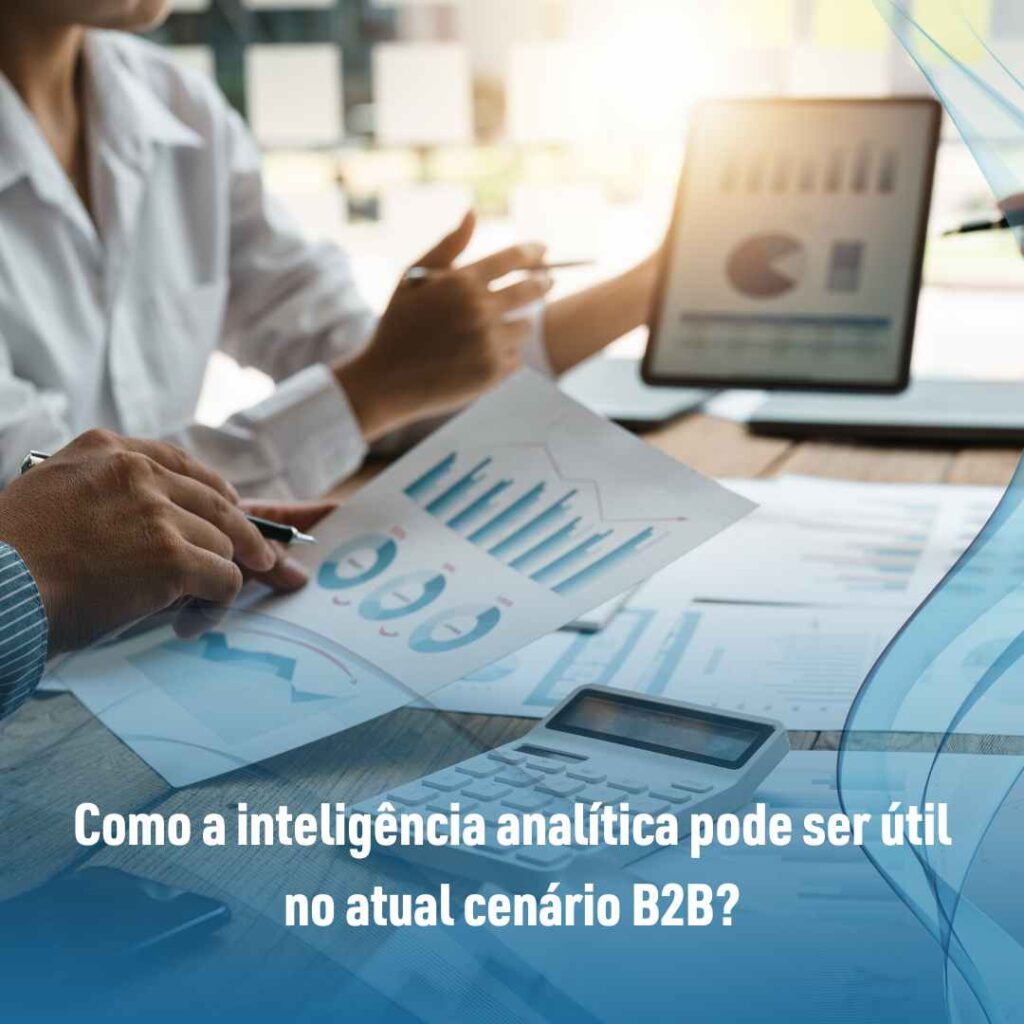 Como a inteligência analítica pode ser útil no atual cenário B2B