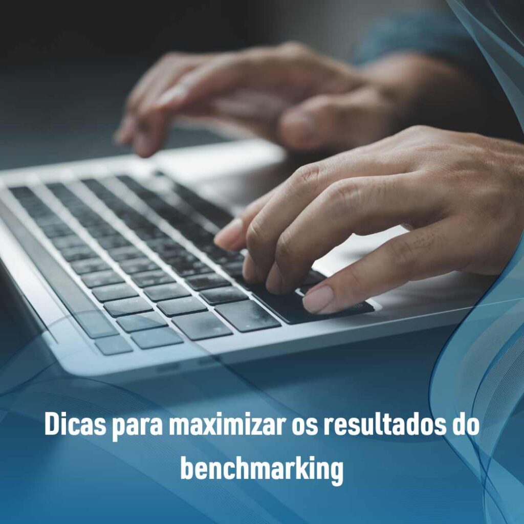 Dicas para maximizar os resultados do benchmarking