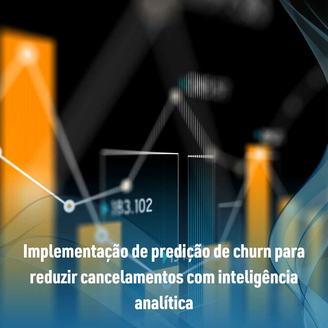 Implementação de predição de churn para reduzir cancelamentos com inteligência analítica