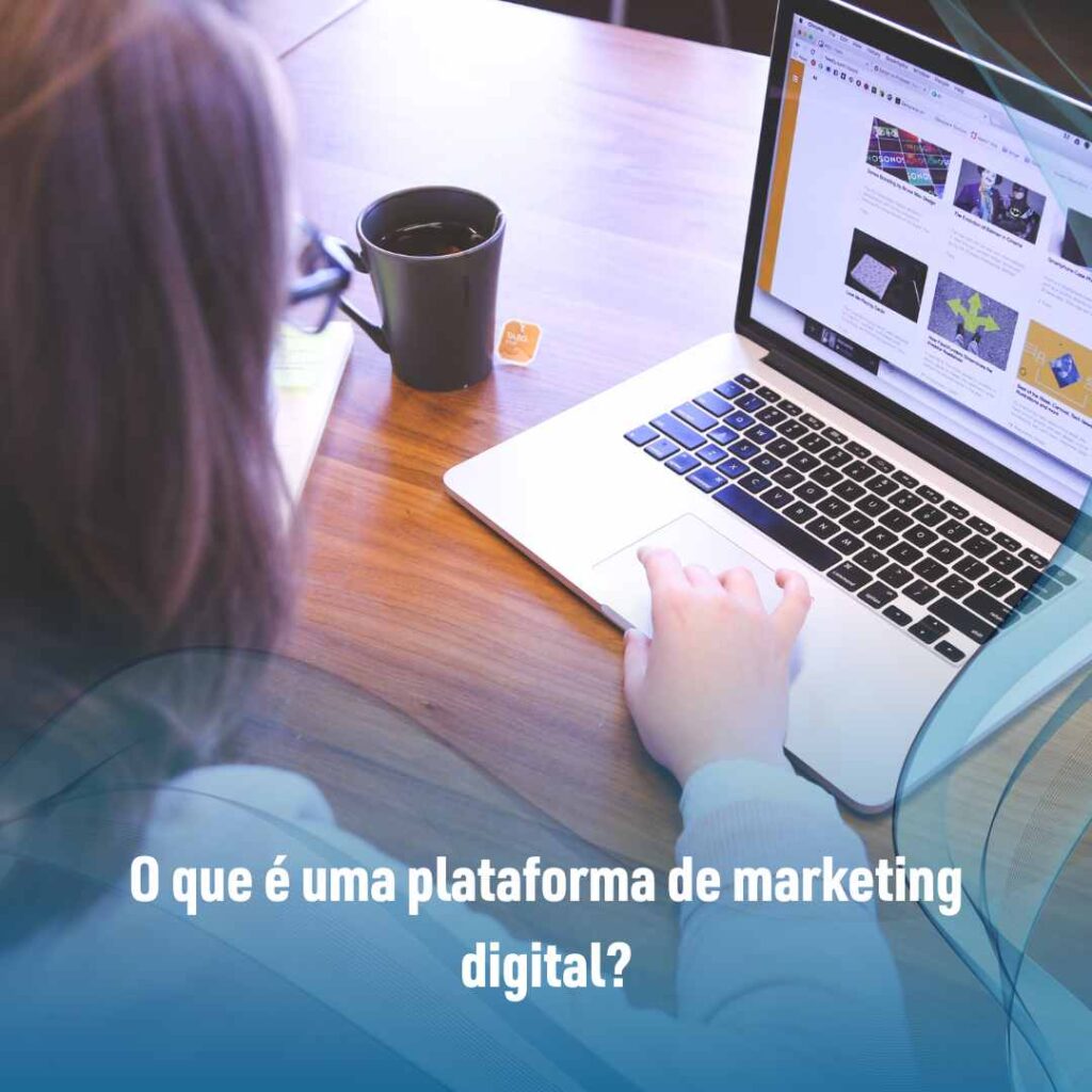 O que é uma plataforma de marketing digital