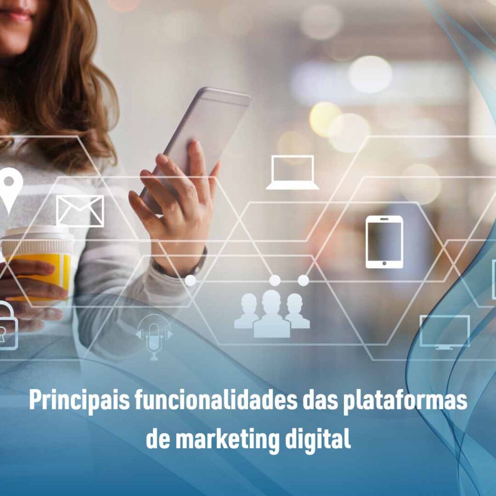 Principais funcionalidades das plataformas de marketing digital