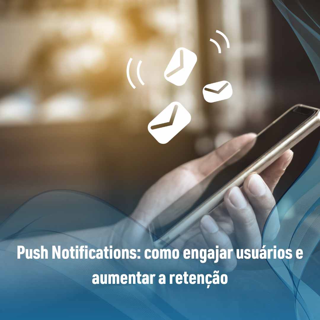 Push Notifications como engajar usuários e aumentar a retenção