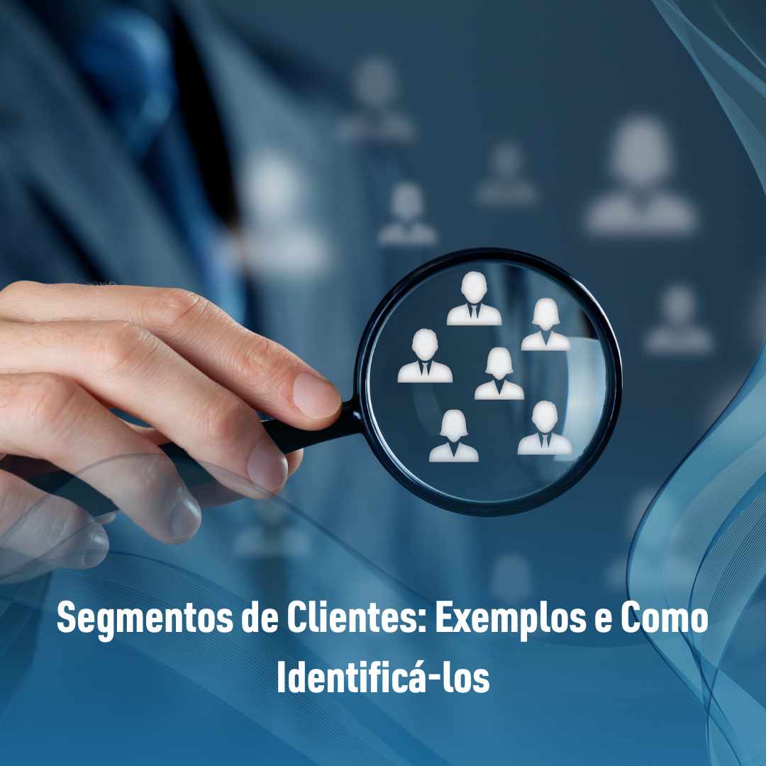 Segmentos de Clientes Exemplos e Como Identificá-los