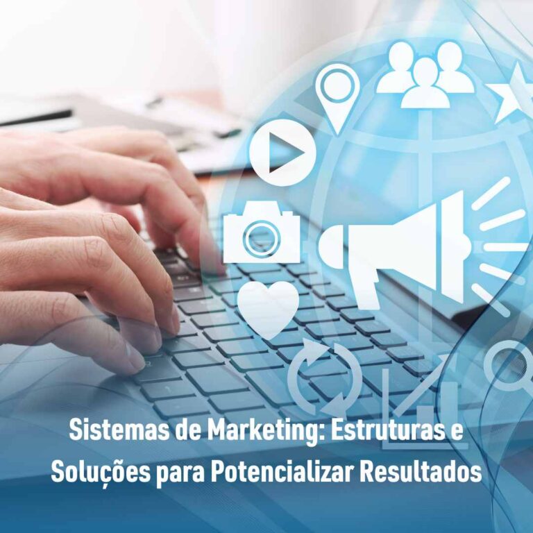 Sistemas de Marketing: Estruturas e Soluções para Potencializar Resultados